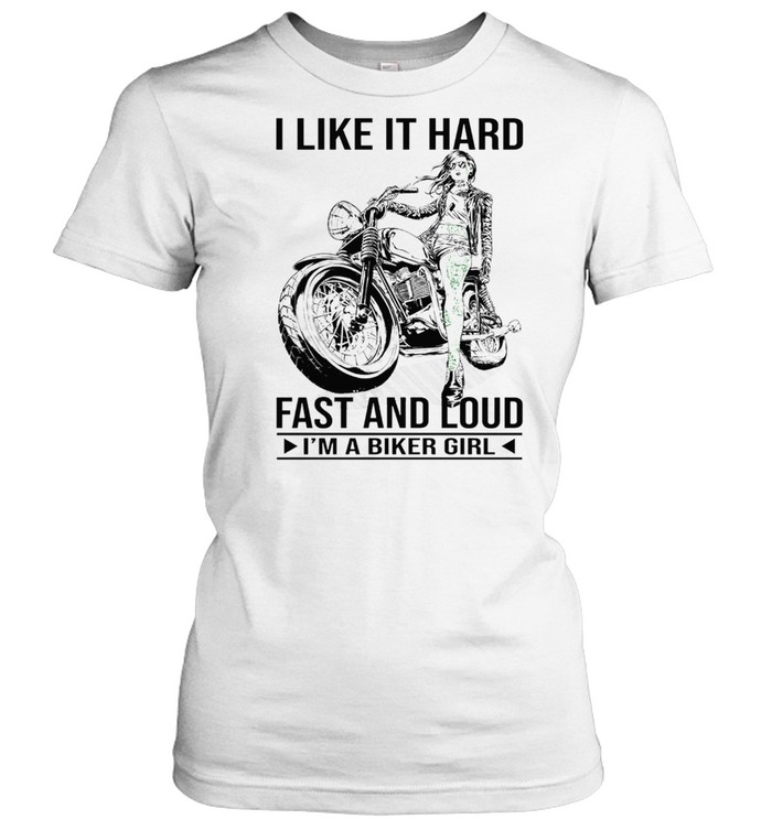 I like it hard fast and loud Im a biker girl shirt Classic Women's T-shirt