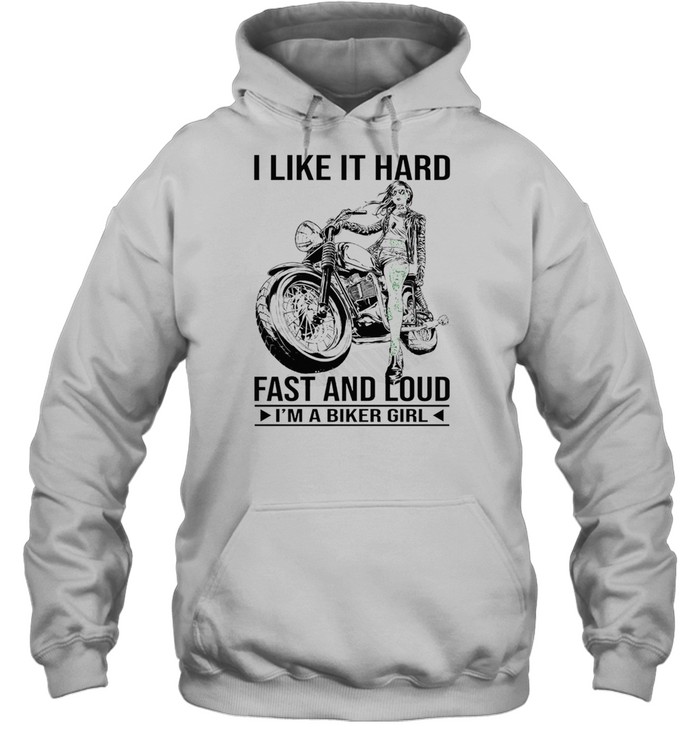 I like it hard fast and loud Im a biker girl shirt Unisex Hoodie