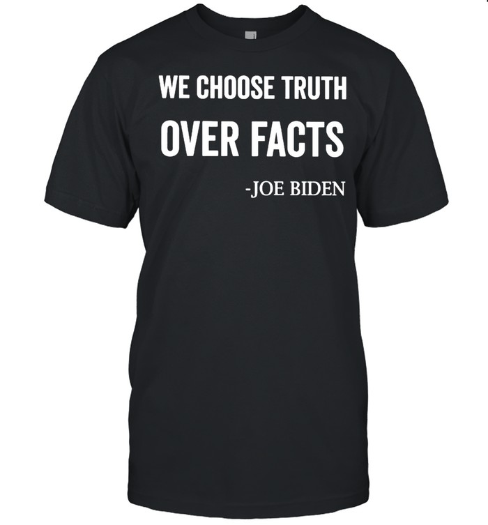 Joe Biden we choose truth over facts shirt Classic Men's T-shirt