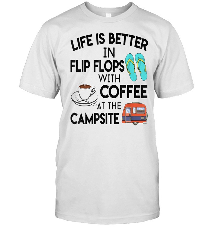 Life is better in flip flops with coffee at the campsite shirt Classic Men's T-shirt