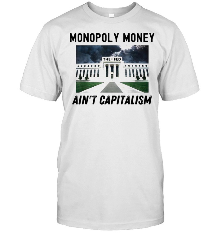 Svag Oversigt løfte op Monopoly Money Ain't Capitalism End the Fed Federal Reserve Vintage T-shirt  - Trend T Shirt Store Online