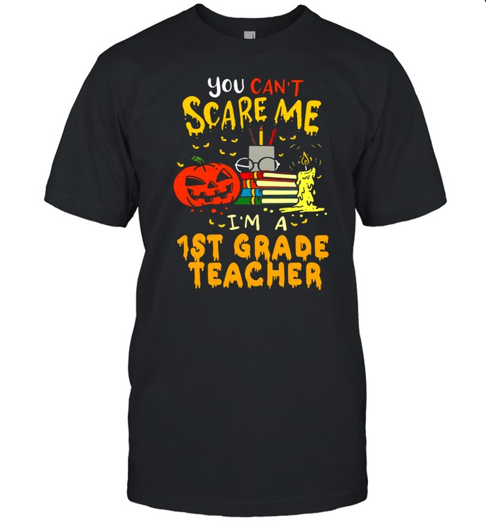 You Can’t Scare Me I’m A 1st Grade Teacher Halloween T-shirt