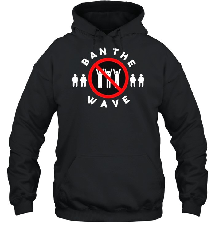 Ban The Wave T- Unisex Hoodie
