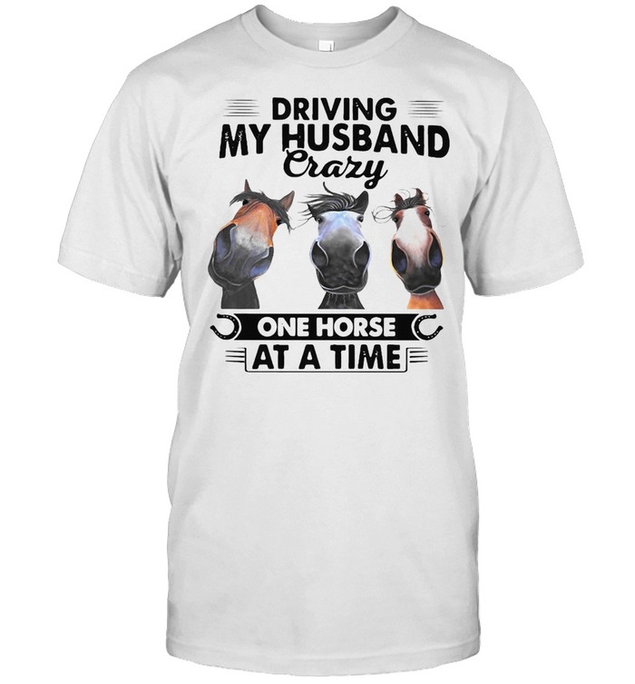 Horses Driving My Husband Crazy One Horse At A Time T-shirt Classic Men's T-shirt