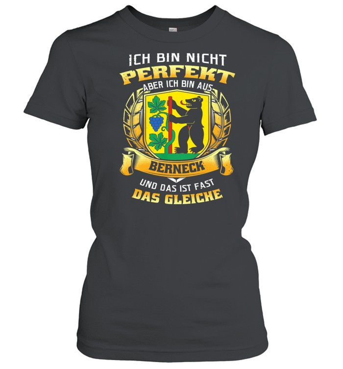 Ich Bin Nicht Perfekt Aber Ich Bin Aus Berneck Und Das Ist Fast Das Gleiche shirt Classic Women's T-shirt