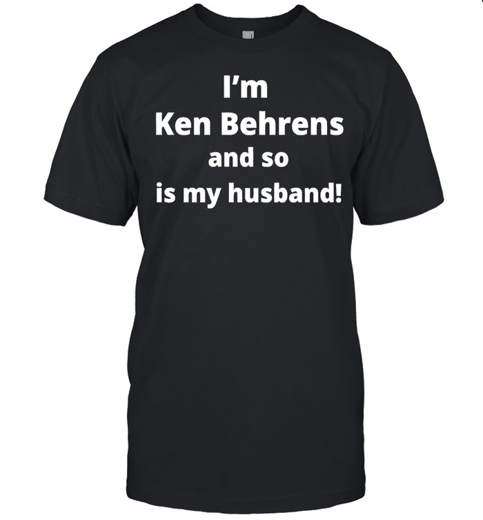 I’m Ken Behrens and so is my husband shirt Classic Men's T-shirt
