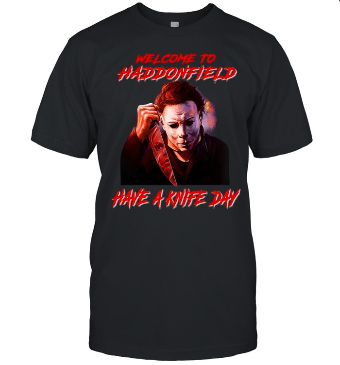 Michael Myers welcome to haddonfield have a knife day Halloween shirt Classic Men's T-shirt