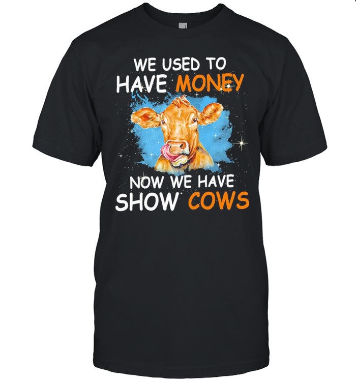 We used to have money now we have show Cows shirt Classic Men's T-shirt