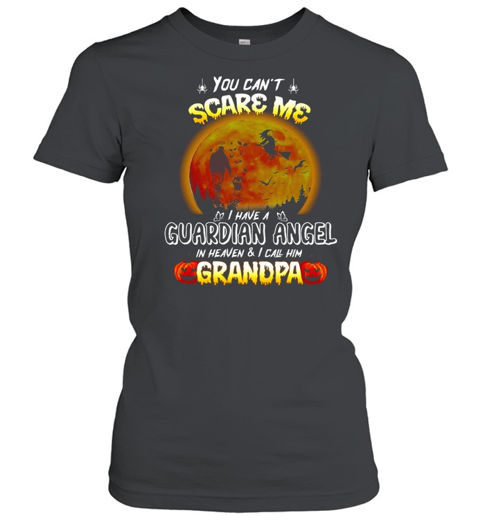 You Can’t Scare Me I Have A Guardian Angel In Heaven And I Call Him Grandpa Halloween T-shirt Classic Women's T-shirt