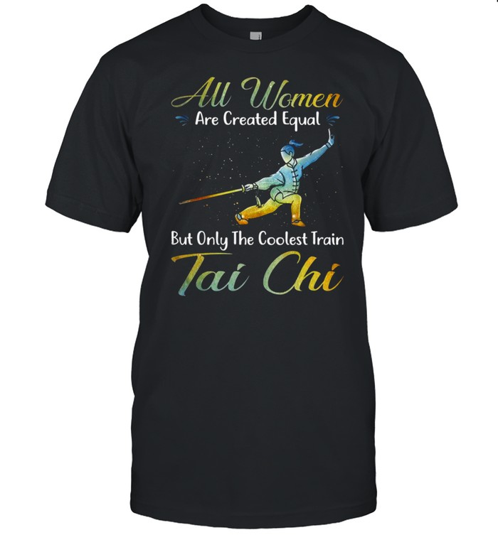 All women are created equal but only the coolest train tai chi shirt Classic Men's T-shirt