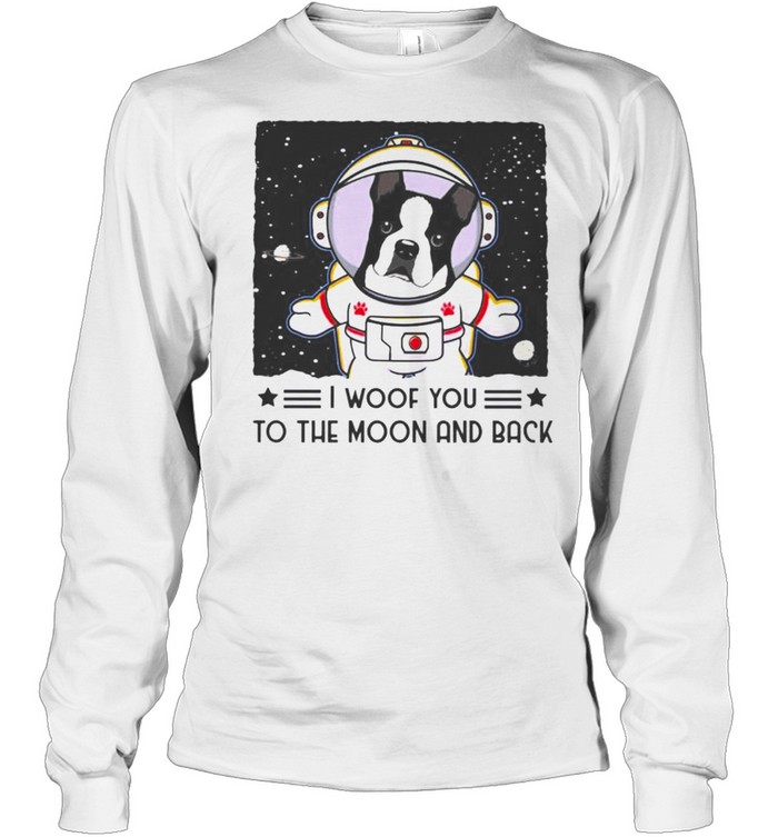 Boston Terrier I woof you to the moon and back shirt Long Sleeved T-shirt