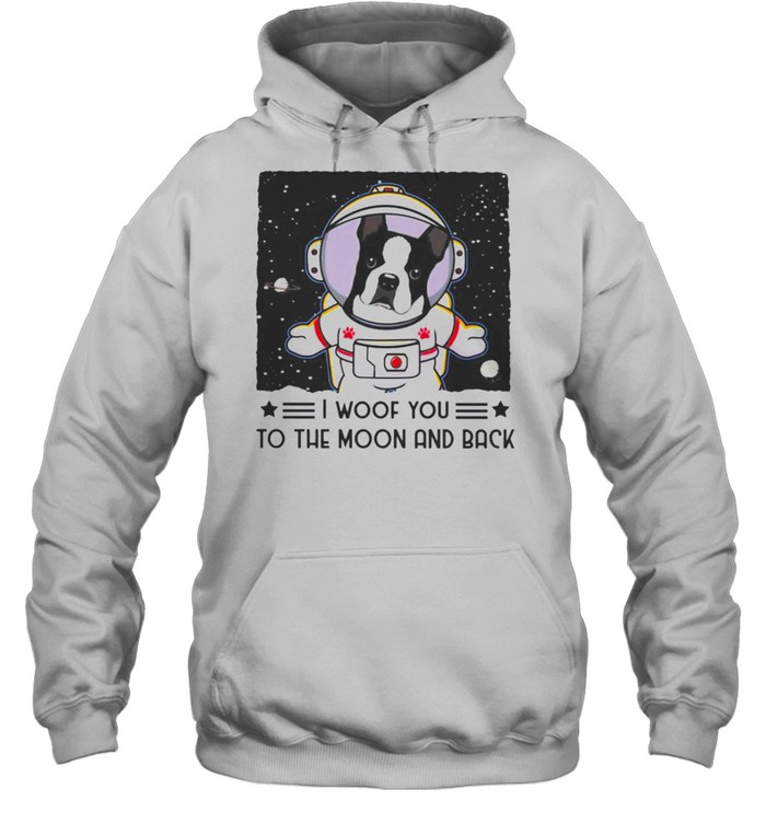 Boston Terrier I woof you to the moon and back shirt Unisex Hoodie