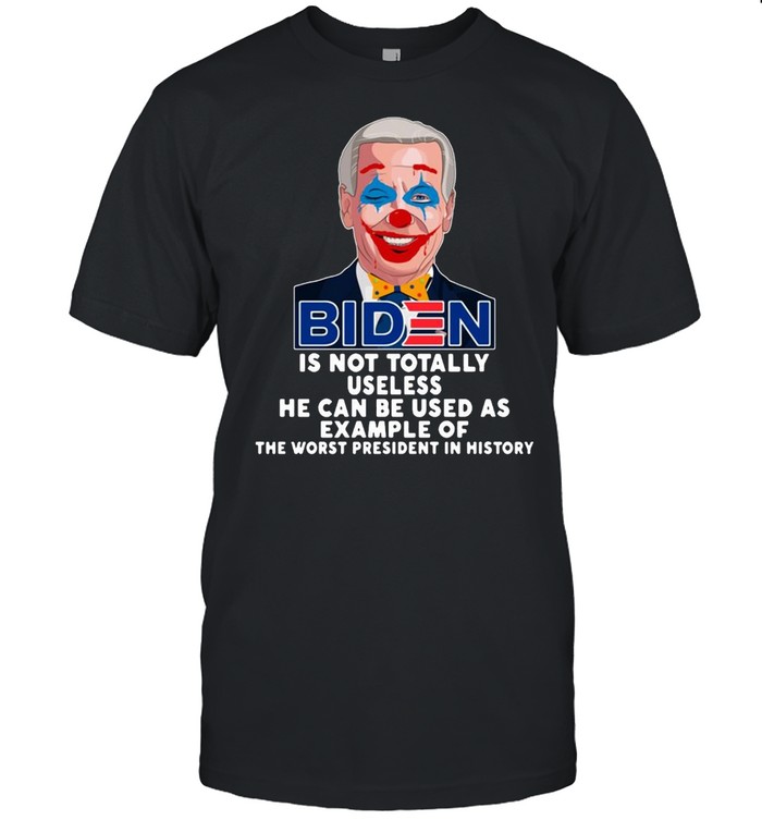 Joe Biden is not totally useless he can be used as example of the worst President in history shirt Classic Men's T-shirt