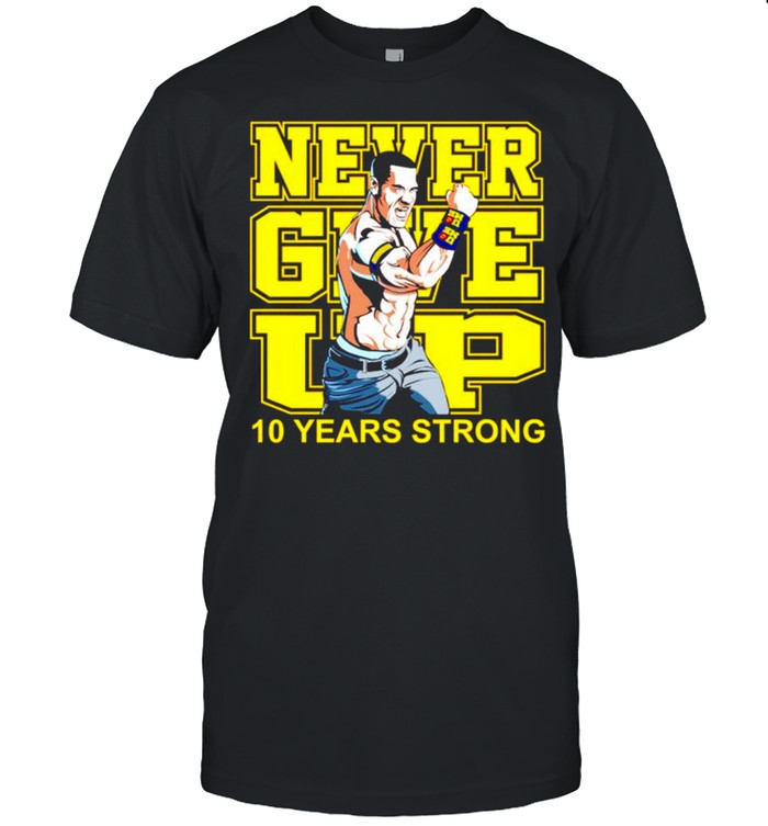 Never give up 10 years strong shirt
