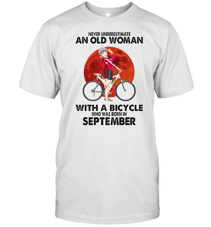 Never underestimate an old woman with a bicycle who was born in September shirt