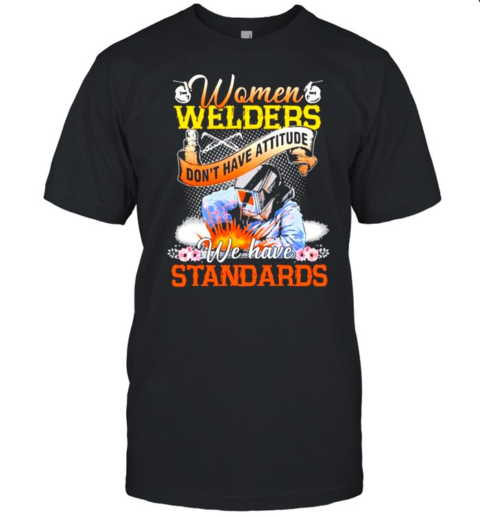 Women Welders don’t have attitude we have standards flower shirt Classic Men's T-shirt