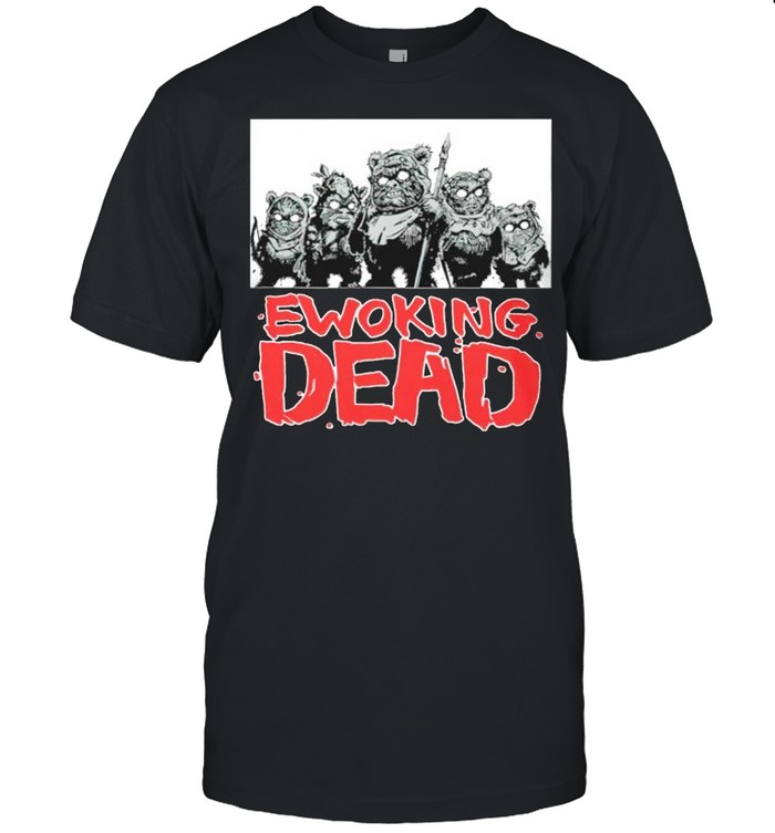 Ewoking Dead shirt