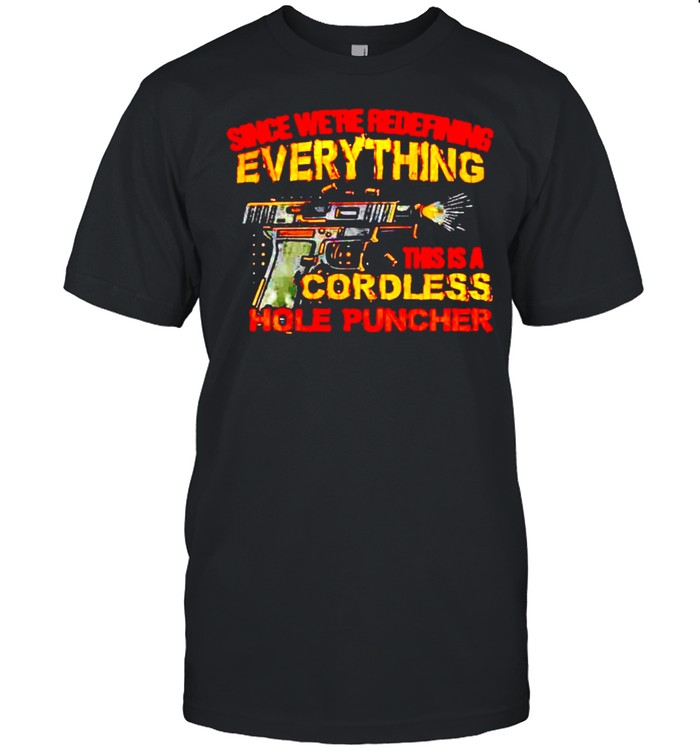Gun since we’re redefining everything this is a cordless shirt