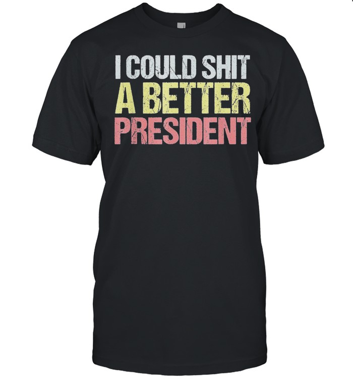 I Could Shit a Better President Anti Trump Protest Tee shirt Classic Men's T-shirt