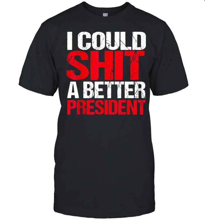 I Could Shit A Better President Gift shirt Classic Men's T-shirt