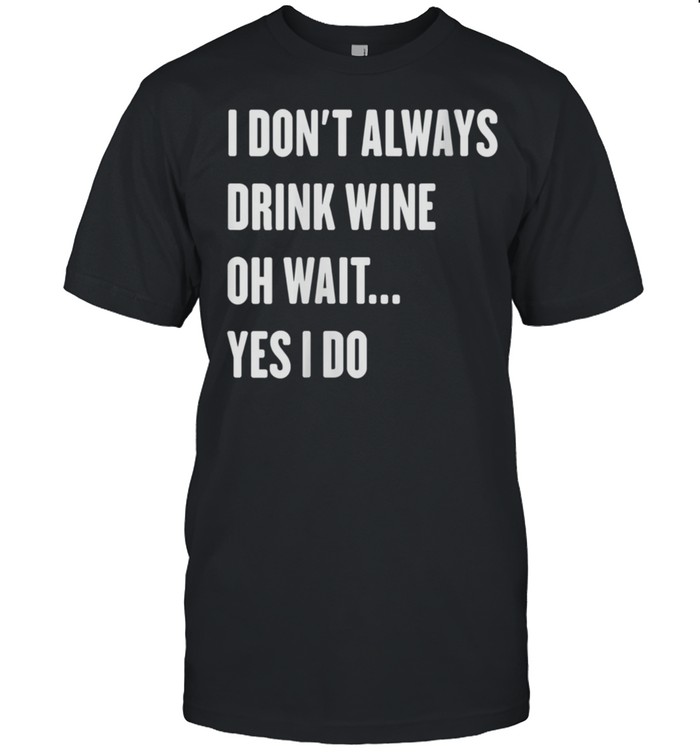 I Don't Always Drink Wine Drinking Sarcastic Sommelier shirt Classic Men's T-shirt