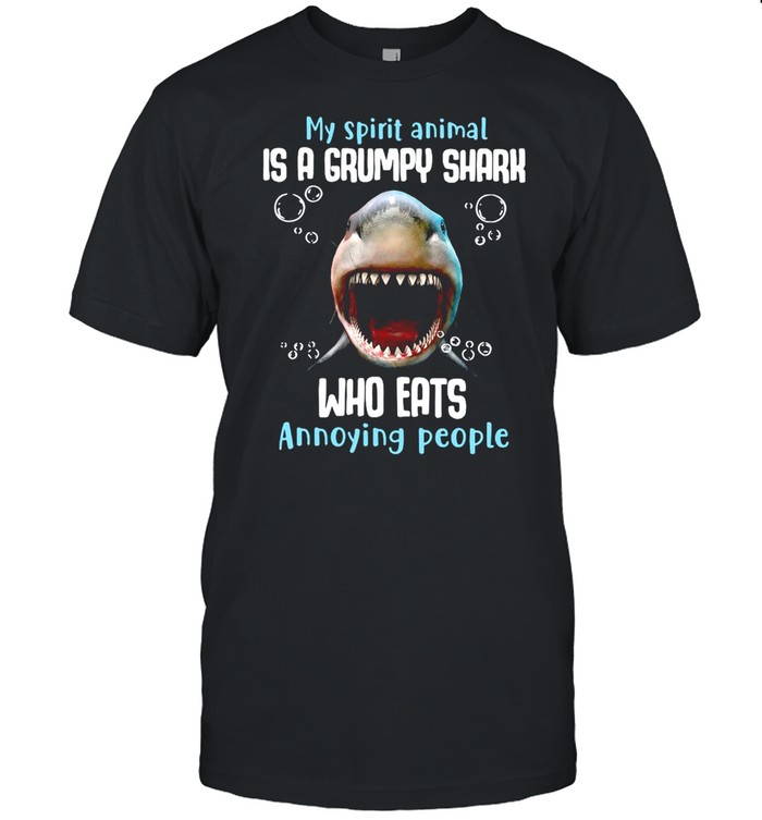 My Spirit Animal Is A Grumpy Shark Who Eats Annoying People Shirt