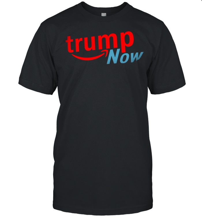 Trump now shirt