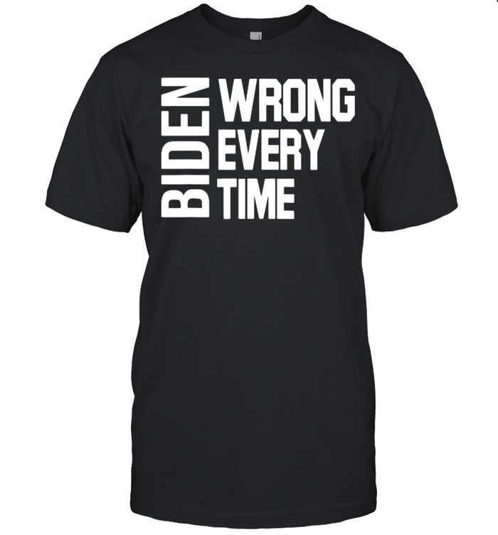 Biden Wrong Every Time Trump Supporter Afghanistan T-Shirt