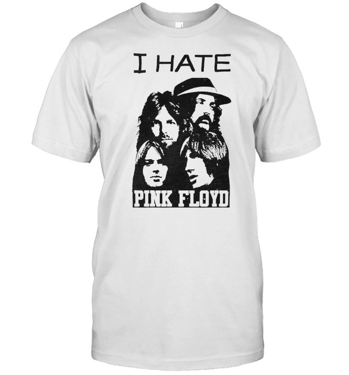 I hate Pink Floyd shirt