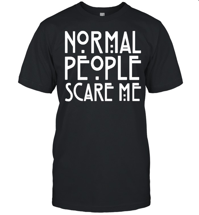 normal people scare me funny normal people scare me shirt Classic Men's T-shirt