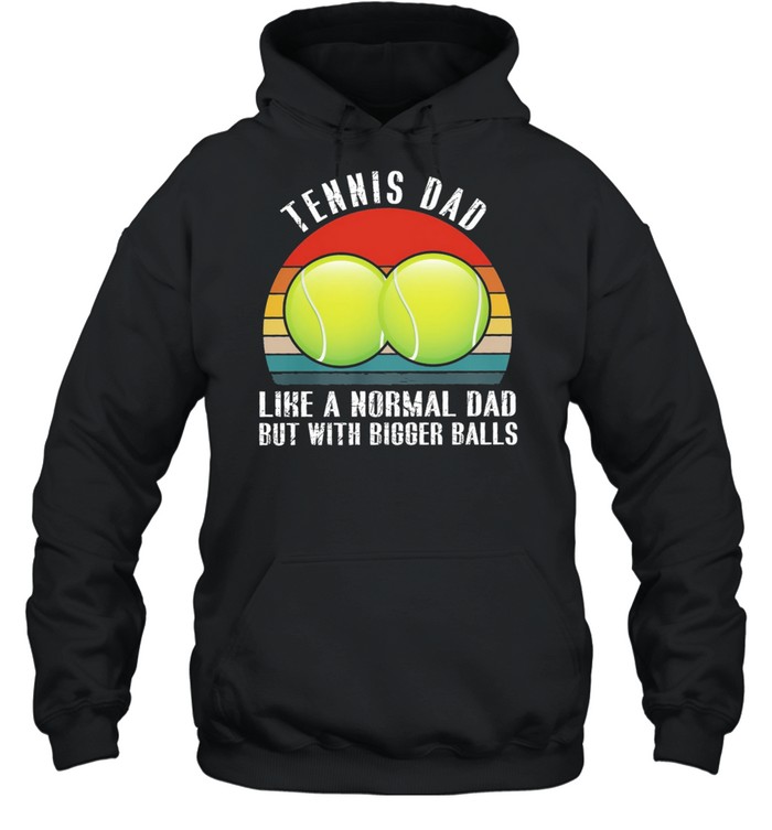 Tennis dad like a normal dad but with bigger balls vintage shirt Unisex Hoodie