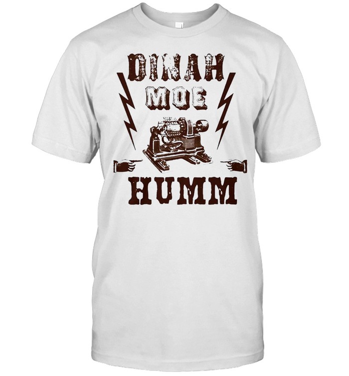 Dinah moe humm shirt