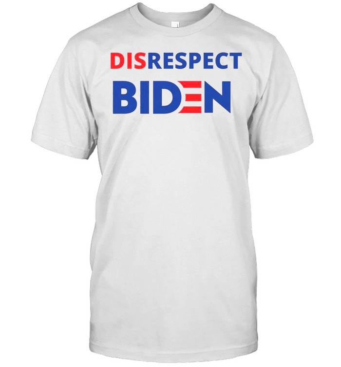 Disrespect Joe Biden President 2021  Classic Men's T-shirt