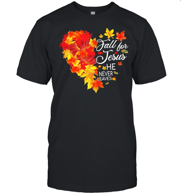Fall For Jesus He Never Leaves Fall Leaf Heart shirt Classic Men's T-shirt