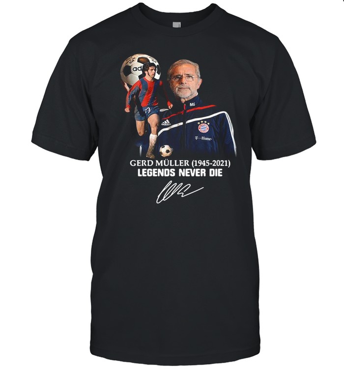 Gerd Muller 1945-2021 Legends never die signature shirt Classic Men's T-shirt