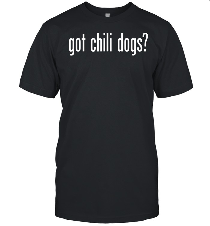 Got Chili Dogs Retro Advert Ad Parody shirt