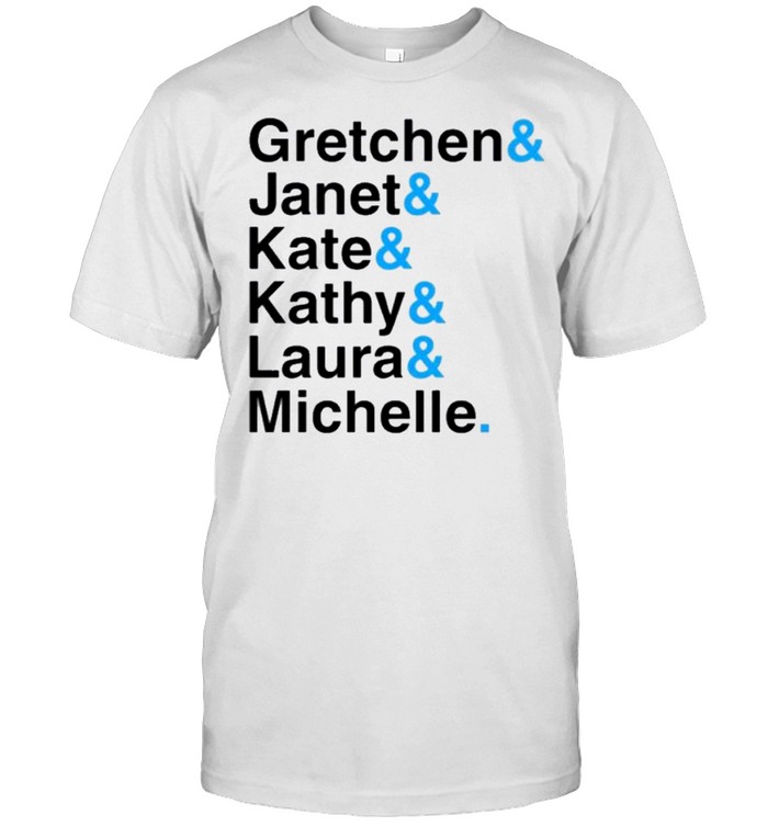 Gretchen Janet Kate Kathy Laura Michelle Shirt