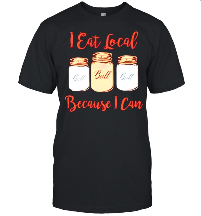 I eat local because I can shirt Classic Men's T-shirt