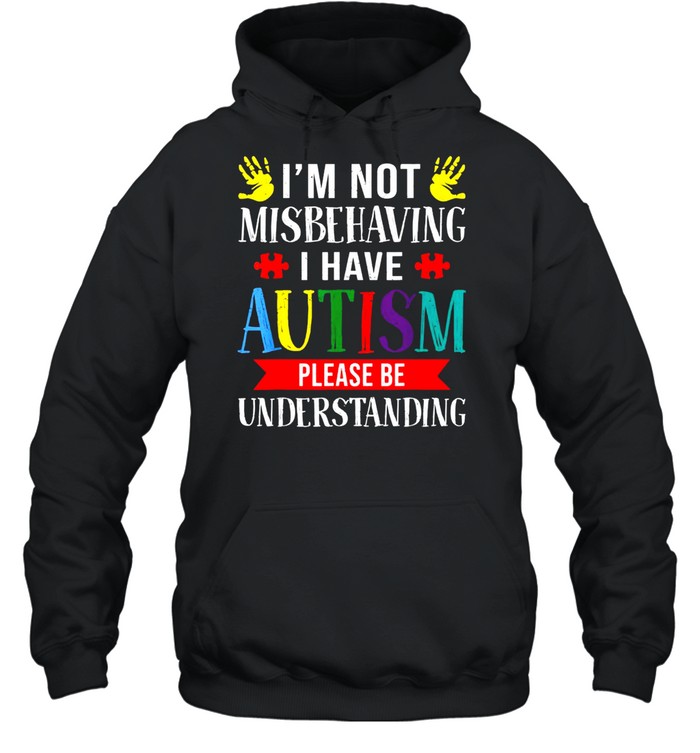 I Have Autism Awareness I’m Not Misbehaving Autistic shirt Unisex Hoodie