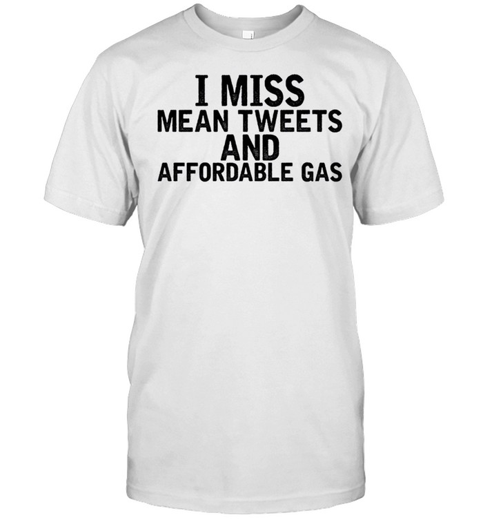 I Miss Mean Tweets And Affordable Gas  Classic Men's T-shirt