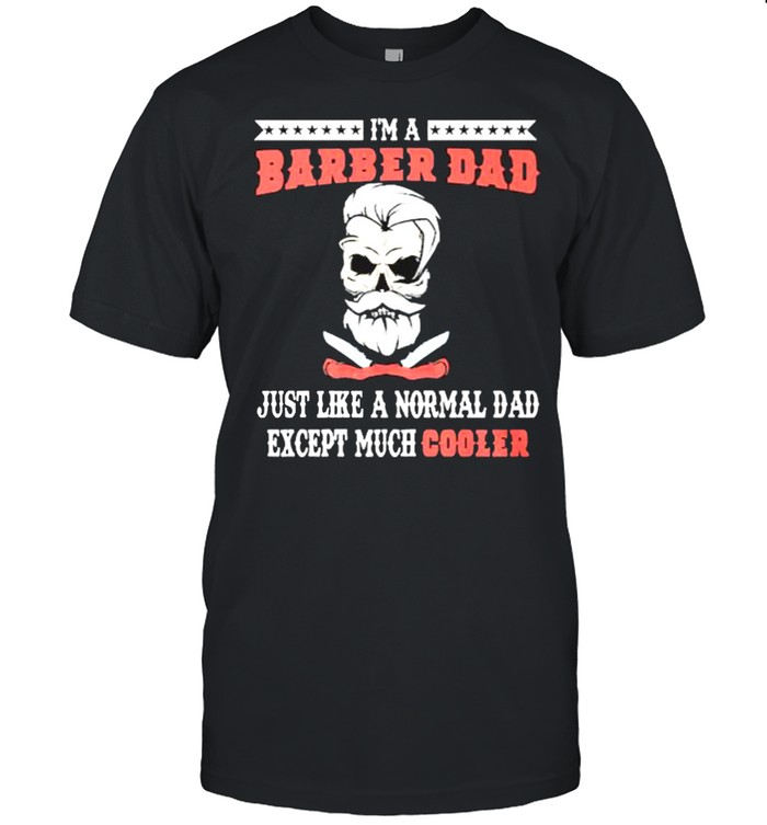 Im a barber dad just like a normal dad except much cooler shirt Classic Men's T-shirt
