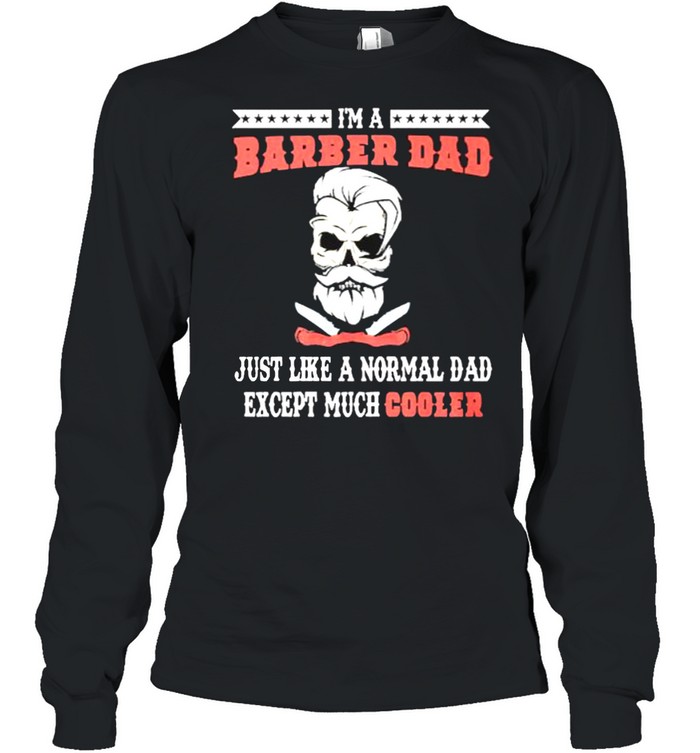 Im a barber dad just like a normal dad except much cooler shirt Long Sleeved T-shirt