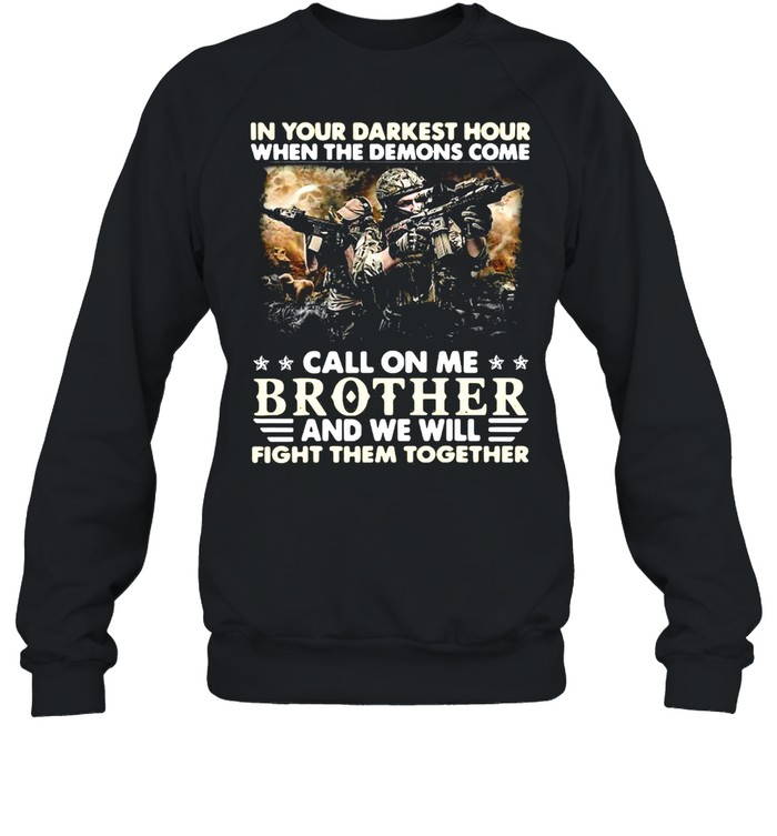 In Your Darkest Hour When The Demons Come Call On Me US Army T-shirt Unisex Sweatshirt