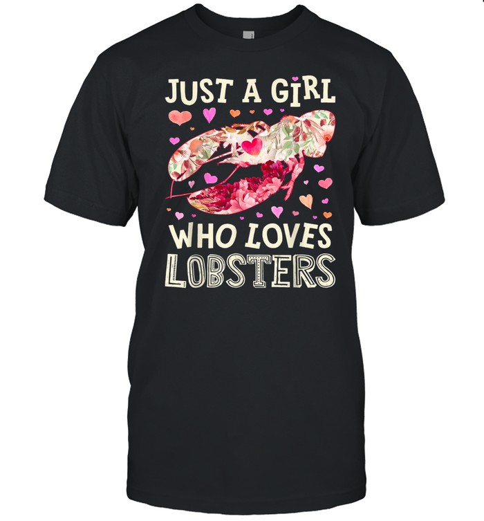 Just A Girl Who Loves Lobsters Lobster Flower Floral Seafood shirt Classic Men's T-shirt