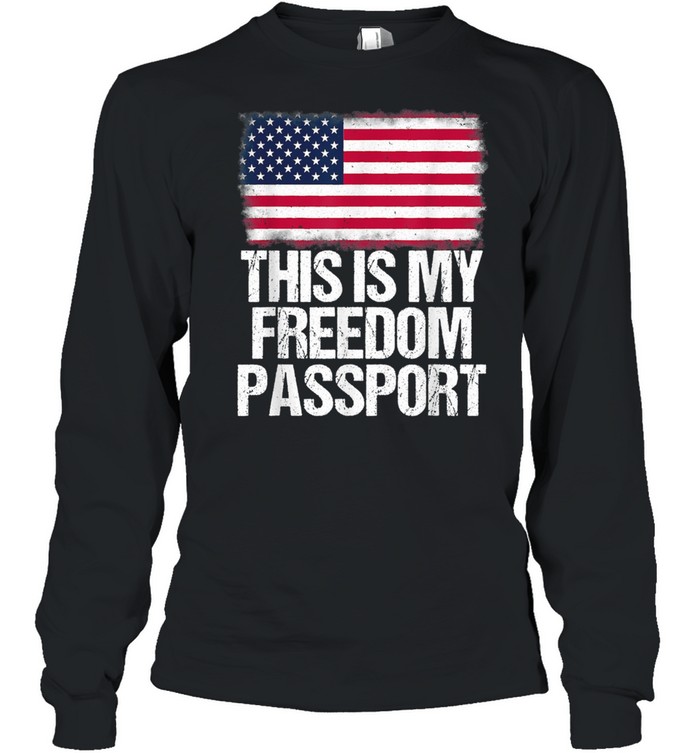 No Vaccine AntiVax This is My Passport Freedom American Flag shirt Long Sleeved T-shirt