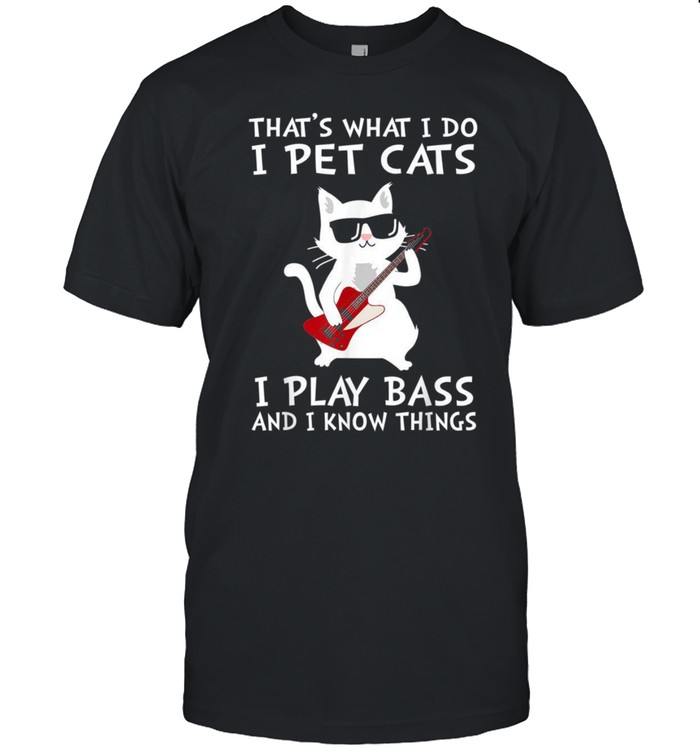 That’s What I Do I Pet Cats I Play Bass Guitars shirt Classic Men's T-shirt