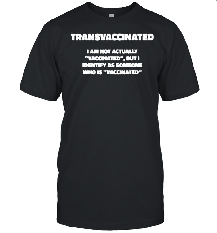 Trans Vaccinated I Am Not Actually Vaccinated T- Classic Men's T-shirt