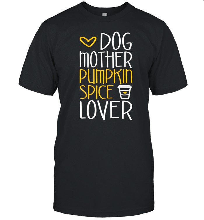 Dog Mother Pumpkin Spice shirt