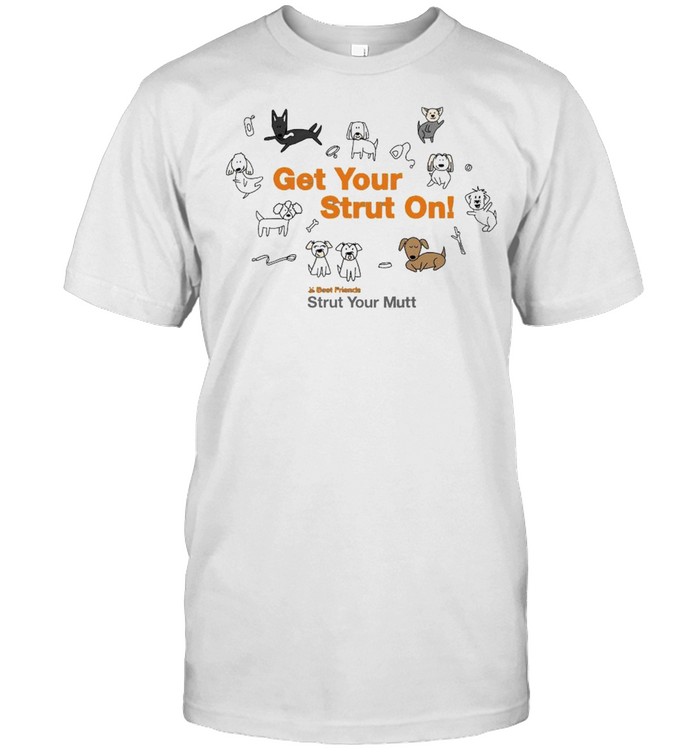 Get your strut on best friends strut your mutt shirt Classic Men's T-shirt