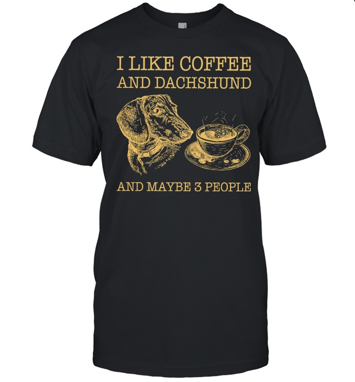 I Like Coffee And Dachshund And Maybe 3 People shirt Classic Men's T-shirt